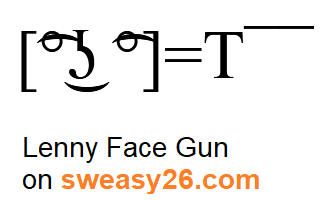 Lenny Face Gun with square brackets, ligtaure tie, degree symbol, lateral click, undertie, ligtaure tie, degree symbol with equality sign hands and T with macron (diacritic) gun Emoticon
